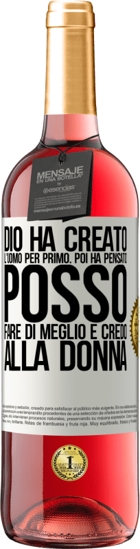 29,95 € Spedizione Gratuita | Vino rosato Edizione ROSÉ Dio ha creato l'uomo per primo. Poi ha pensato Posso fare di meglio e ha creato la donna Etichetta Bianca. Etichetta personalizzabile Vino giovane Raccogliere 2023 Tempranillo