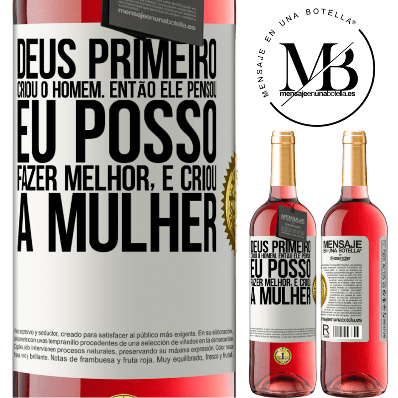 29,95 € Envio grátis | Vinho rosé Edição ROSÉ Deus primeiro criou o homem. Então ele pensou eu posso fazer melhor, e criou a mulher Etiqueta Branca. Etiqueta personalizável Vinho jovem Colheita 2025 Tempranillo