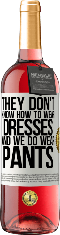 «彼らはドレスを着る方法を知りません、そして私たちはズボンを着ます» ROSÉエディション