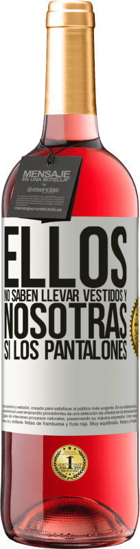 29,95 € | Vino Rosado Edición ROSÉ Ellos no saben llevar vestidos y nosotras sí los pantalones Etiqueta Blanca. Etiqueta personalizable Vino joven Cosecha 2025 Tempranillo