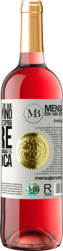 «Abra esta botella y deje que respire el vino. Si sospecha que no respira, agarre la botella por el cuello y hágale el boca a» Edición ROSÉ