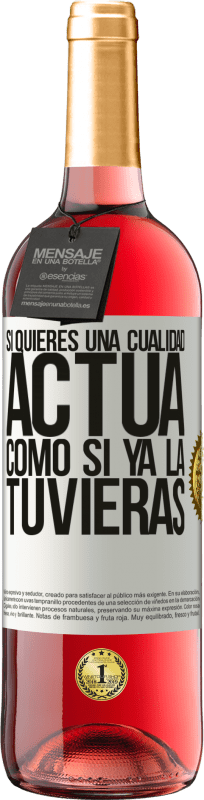 «Si quieres una cualidad, actúa como si ya la tuvieras» Edición ROSÉ