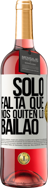29,95 € | Rosé Wine ROSÉ Edition Sólo falta que nos quiten lo bailao White Label. Customizable label Young wine Harvest 2023 Tempranillo
