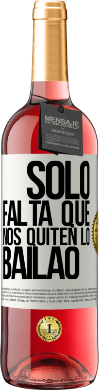 29,95 € | Rosé Wine ROSÉ Edition Sólo falta que nos quiten lo bailao White Label. Customizable label Young wine Harvest 2024 Tempranillo