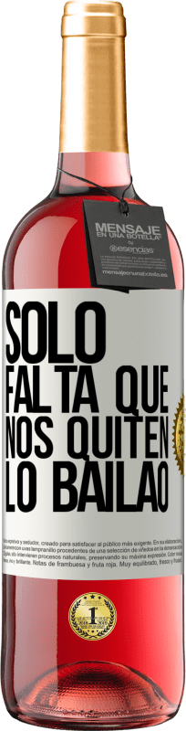 29,95 € | Vino Rosado Edición ROSÉ Sólo falta que nos quiten lo bailao Etiqueta Blanca. Etiqueta personalizable Vino joven Cosecha 2024 Tempranillo