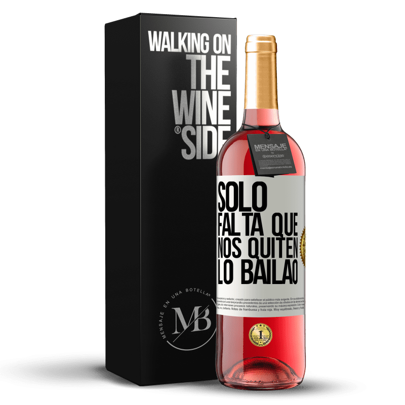 29,95 € Envío gratis | Vino Rosado Edición ROSÉ Sólo falta que nos quiten lo bailao Etiqueta Blanca. Etiqueta personalizable Vino joven Cosecha 2025 Tempranillo