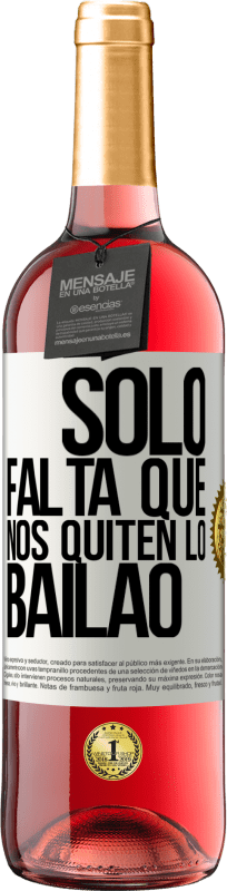 «Sólo falta que nos quiten lo bailao» Edizione ROSÉ