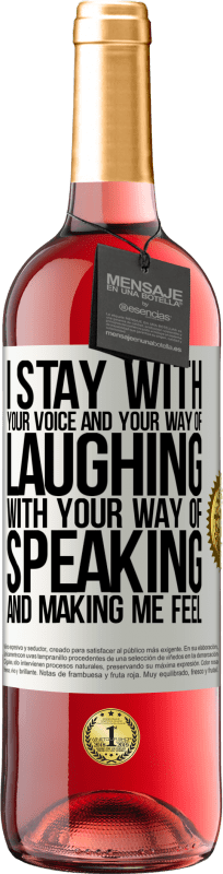 29,95 € | Rosé Wine ROSÉ Edition I stay with your voice and your way of laughing, with your way of speaking and making me feel White Label. Customizable label Young wine Harvest 2025 Tempranillo