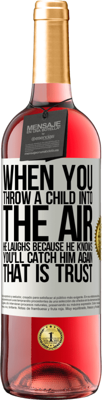 29,95 € Free Shipping | Rosé Wine ROSÉ Edition When you throw a child into the air, he laughs because he knows you'll catch him again. THAT IS TRUST White Label. Customizable label Young wine Harvest 2023 Tempranillo
