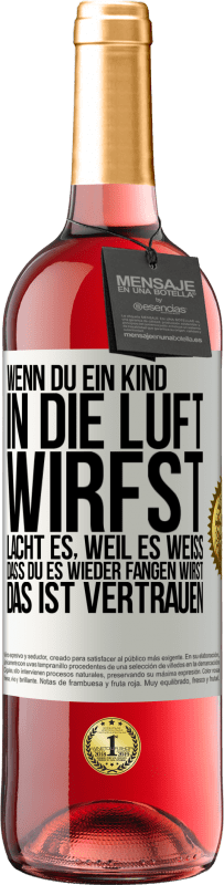 29,95 € Kostenloser Versand | Roséwein ROSÉ Ausgabe Wenn du ein Kind in die Luft wirfst, lacht es, weil es weiß, dass du es wieder fangen wirst. DAS IST VERTRAUEN Weißes Etikett. Anpassbares Etikett Junger Wein Ernte 2024 Tempranillo