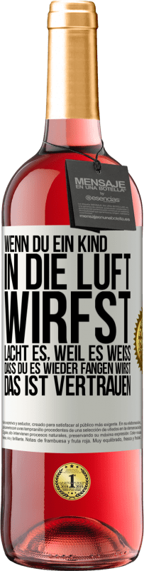 29,95 € Kostenloser Versand | Roséwein ROSÉ Ausgabe Wenn du ein Kind in die Luft wirfst, lacht es, weil es weiß, dass du es wieder fangen wirst. DAS IST VERTRAUEN Weißes Etikett. Anpassbares Etikett Junger Wein Ernte 2025 Tempranillo