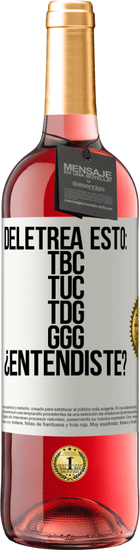29,95 € | Rosé Wine ROSÉ Edition Deletrea esto: TBC, TUC, TDG, GGG. ¿Entendiste? White Label. Customizable label Young wine Harvest 2025 Tempranillo