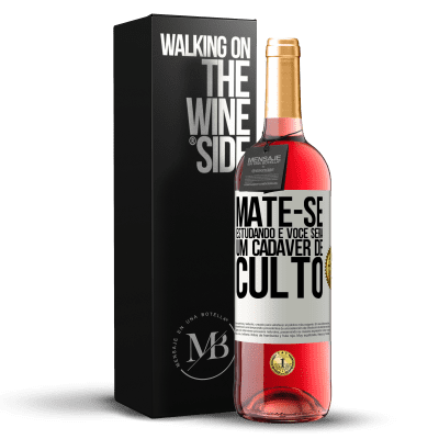 «Mate-se estudando e você será um cadáver de culto» Edição ROSÉ
