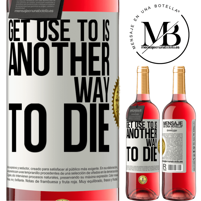 29,95 € Free Shipping | Rosé Wine ROSÉ Edition Get use to is another way to die White Label. Customizable label Young wine Harvest 2021 Tempranillo