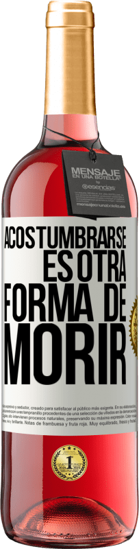 29,95 € Envío gratis | Vino Rosado Edición ROSÉ Acostumbrarse, es otra forma de morir Etiqueta Blanca. Etiqueta personalizable Vino joven Cosecha 2025 Tempranillo