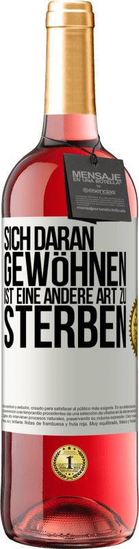 29,95 € Kostenloser Versand | Roséwein ROSÉ Ausgabe Sich daran gewöhnen ist eine andere Art zu sterben Weißes Etikett. Anpassbares Etikett Junger Wein Ernte 2025 Tempranillo