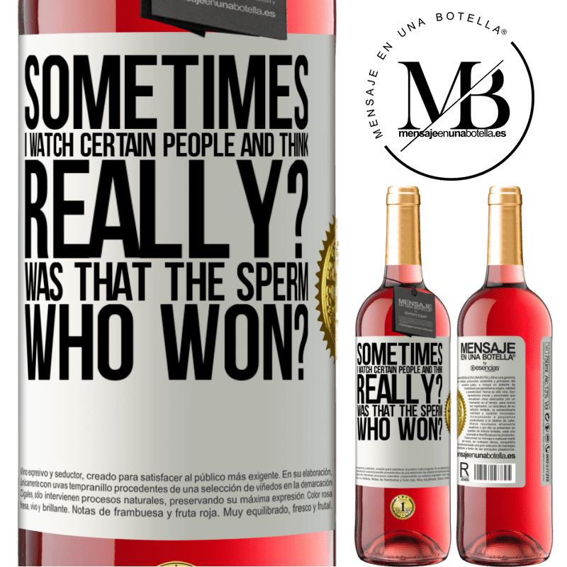 29,95 € Free Shipping | Rosé Wine ROSÉ Edition Sometimes I watch certain people and think ... Really? That was the sperm that won? White Label. Customizable label Young wine Harvest 2021 Tempranillo