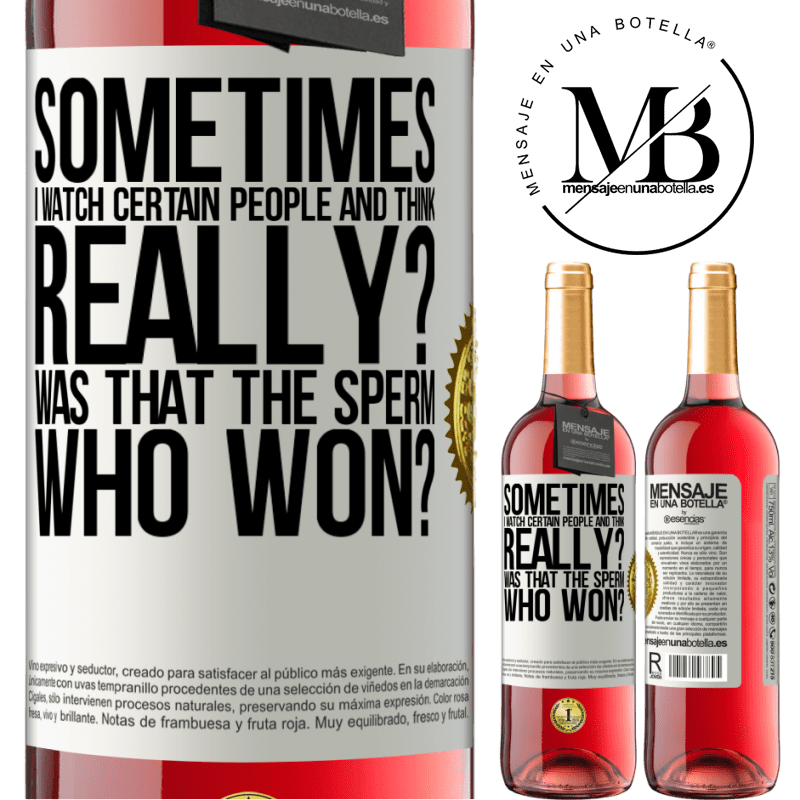 29,95 € Free Shipping | Rosé Wine ROSÉ Edition Sometimes I watch certain people and think ... Really? That was the sperm that won? White Label. Customizable label Young wine Harvest 2024 Tempranillo