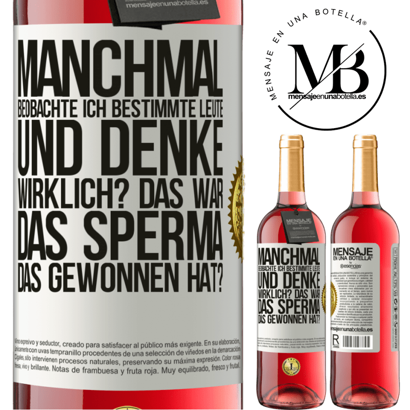 29,95 € Kostenloser Versand | Roséwein ROSÉ Ausgabe Manchmal beobachte ich Leute und denke: Im Ernst? Das war das Sperma, das gewonnen hat? Weißes Etikett. Anpassbares Etikett Junger Wein Ernte 2024 Tempranillo