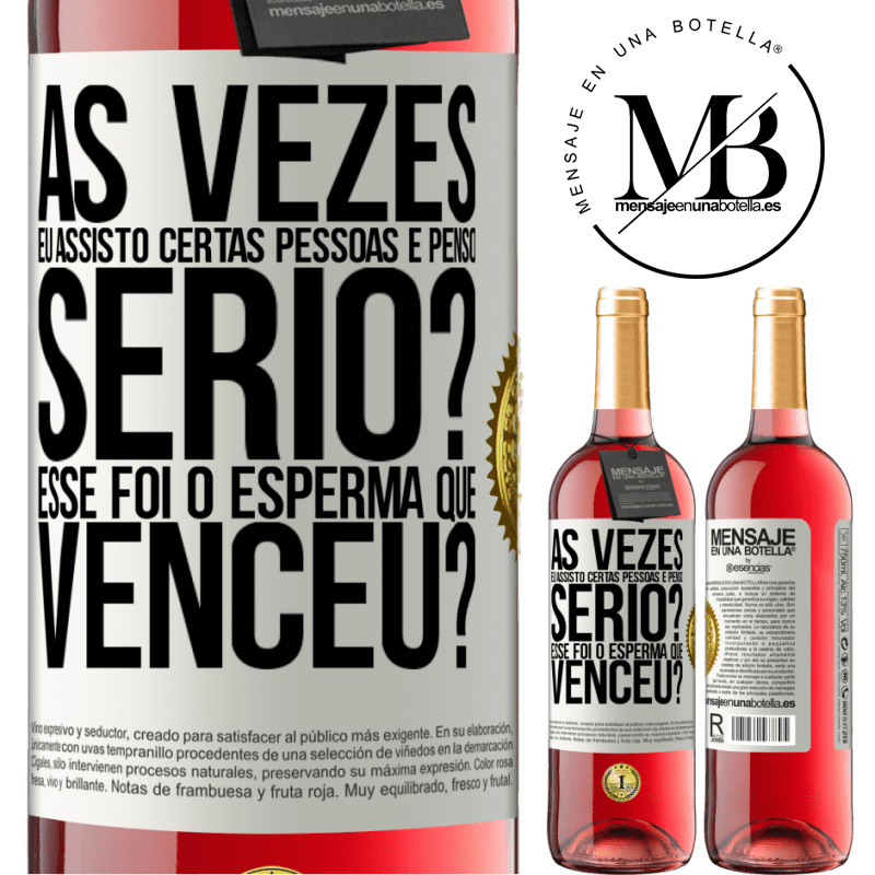 29,95 € Envio grátis | Vinho rosé Edição ROSÉ Às vezes eu assisto certas pessoas e penso ... Sério? Esse foi o esperma que venceu? Etiqueta Branca. Etiqueta personalizável Vinho jovem Colheita 2024 Tempranillo