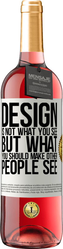 «Дизайн - это не то, что вы видите, а то, что вы должны сделать, чтобы другие люди видели» Издание ROSÉ