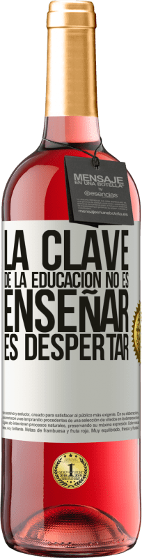 «La clave de la educación no es enseñar, es despertar» Edición ROSÉ