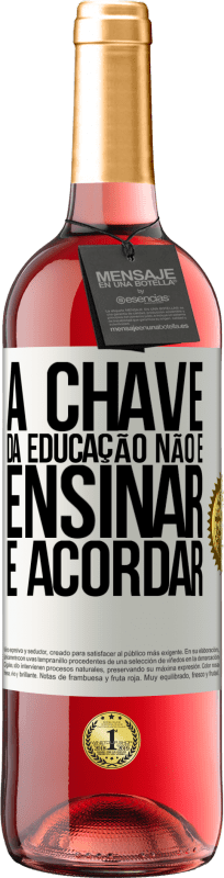 «A chave da educação não é ensinar, é acordar» Edição ROSÉ