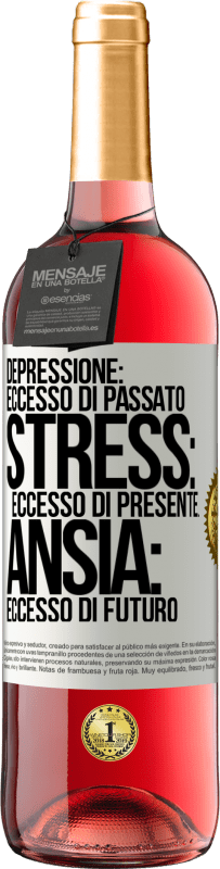 «Depressione: eccesso in eccesso. Stress: eccesso di presente. Ansia: eccesso di futuro» Edizione ROSÉ