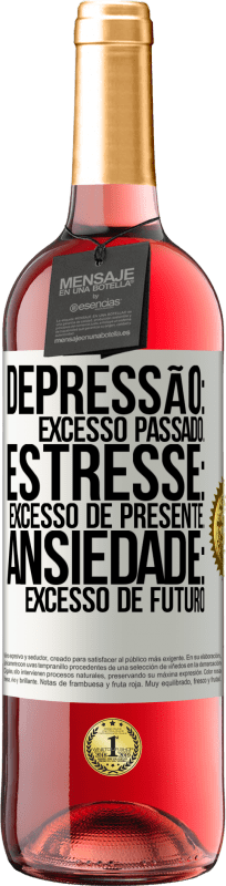 «Depressão: excesso passado. Estresse: excesso de presente. Ansiedade: excesso de futuro» Edição ROSÉ
