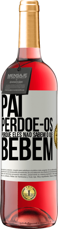 29,95 € | Vinho rosé Edição ROSÉ Pai, perdoe-os, porque eles não sabem o que bebem Etiqueta Branca. Etiqueta personalizável Vinho jovem Colheita 2024 Tempranillo