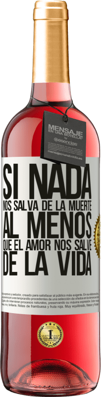 29,95 € | Vino Rosado Edición ROSÉ Si nada nos salva de la muerte, al menos que el amor nos salve de la vida Etiqueta Blanca. Etiqueta personalizable Vino joven Cosecha 2024 Tempranillo