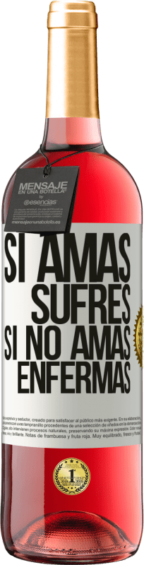 «Si amas, sufres. Si no amas, enfermas» Edición ROSÉ