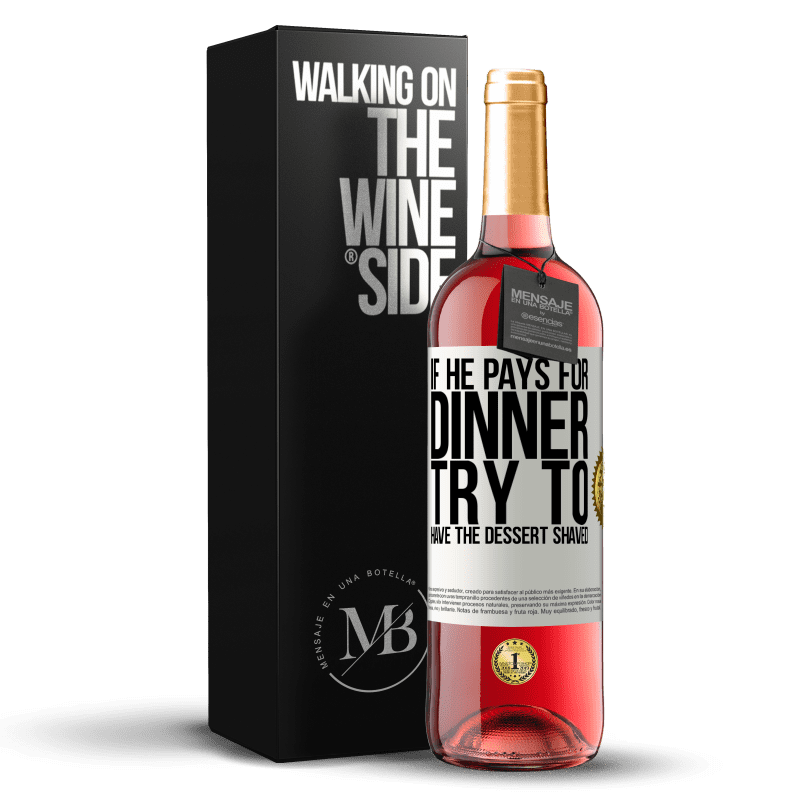 29,95 € Free Shipping | Rosé Wine ROSÉ Edition If he pays for dinner, he tries to shave the dessert White Label. Customizable label Young wine Harvest 2023 Tempranillo