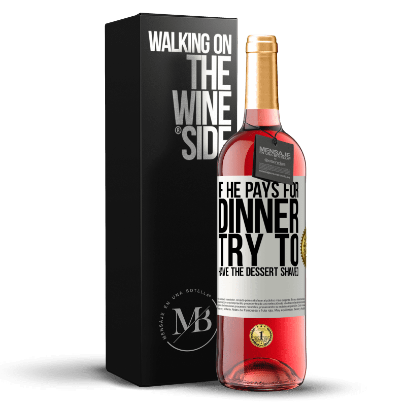 29,95 € Free Shipping | Rosé Wine ROSÉ Edition If he pays for dinner, he tries to shave the dessert White Label. Customizable label Young wine Harvest 2025 Tempranillo