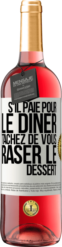 29,95 € | Vin rosé Édition ROSÉ S'il paie pour le dîner, tâchez de vous raser le dessert Étiquette Blanche. Étiquette personnalisable Vin jeune Récolte 2024 Tempranillo