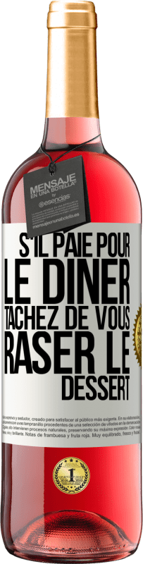 «S'il paie pour le dîner, tâchez de vous raser le dessert» Édition ROSÉ