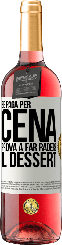 «Se paga per cena, cerca di radere il dessert» Edizione ROSÉ