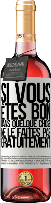 29,95 € | Vin rosé Édition ROSÉ Si vous êtes bon dans quelque chose, ne le faites pas gratuitement Étiquette Blanche. Étiquette personnalisable Vin jeune Récolte 2025 Tempranillo