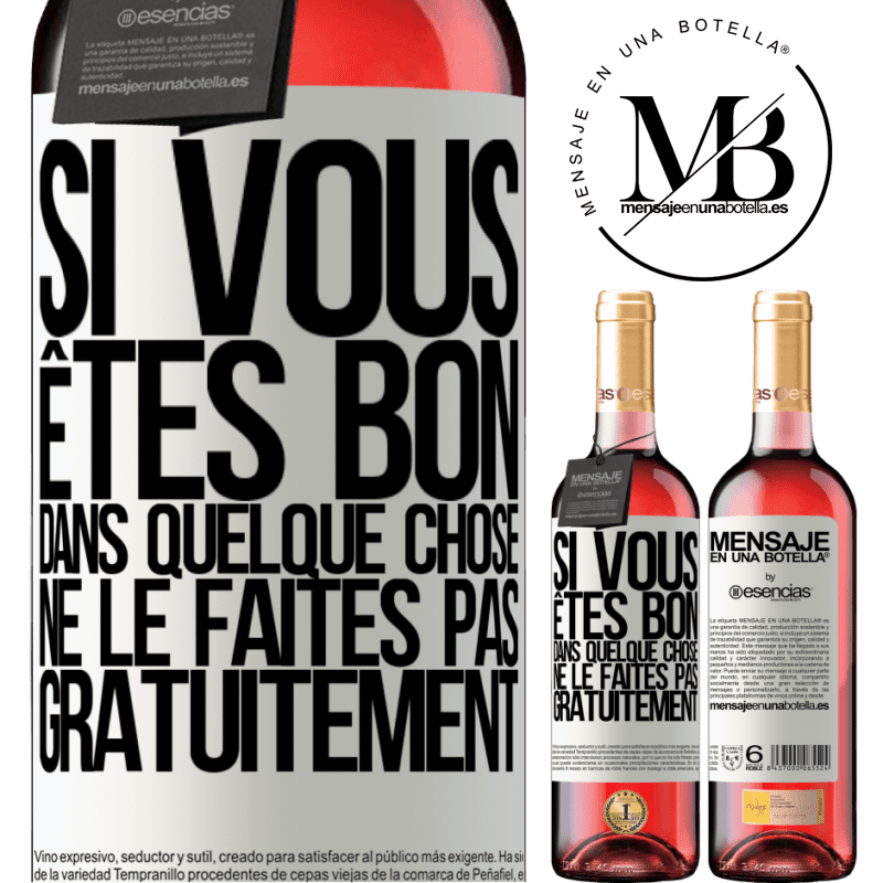 «Si vous êtes bon dans quelque chose, ne le faites pas gratuitement» Édition ROSÉ