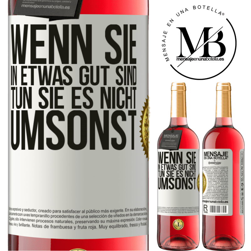 29,95 € Kostenloser Versand | Roséwein ROSÉ Ausgabe Wenn du in etwas gut bist, tun es nicht umsonst Weißes Etikett. Anpassbares Etikett Junger Wein Ernte 2024 Tempranillo