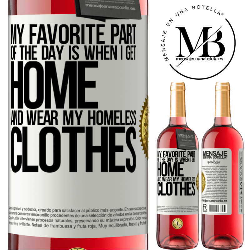 29,95 € Free Shipping | Rosé Wine ROSÉ Edition My favorite part of the day is when I get home and wear my homeless clothes White Label. Customizable label Young wine Harvest 2022 Tempranillo