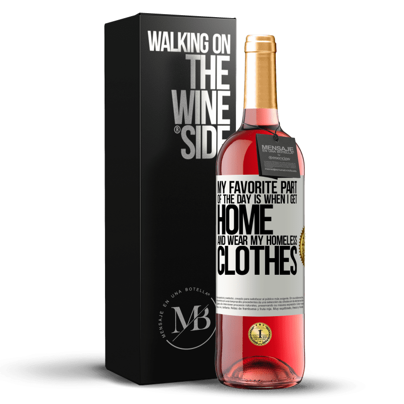 24,95 € Free Shipping | Rosé Wine ROSÉ Edition My favorite part of the day is when I get home and wear my homeless clothes White Label. Customizable label Young wine Harvest 2021 Tempranillo