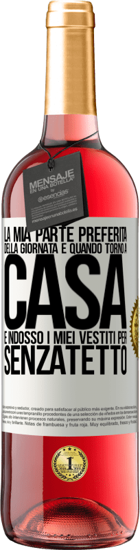 29,95 € | Vino rosato Edizione ROSÉ La mia parte preferita della giornata è quando torno a casa e indosso i miei vestiti per senzatetto Etichetta Bianca. Etichetta personalizzabile Vino giovane Raccogliere 2025 Tempranillo