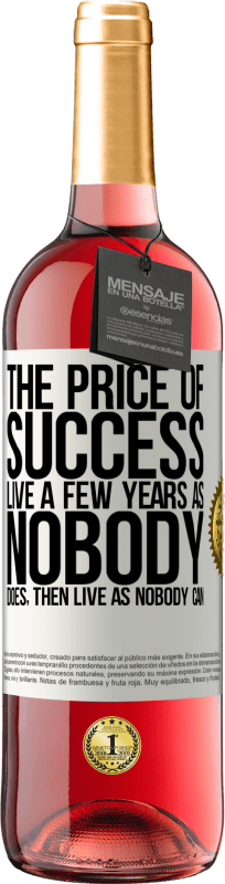 «The price of success. Live a few years as nobody does, then live as nobody can» ROSÉ Edition