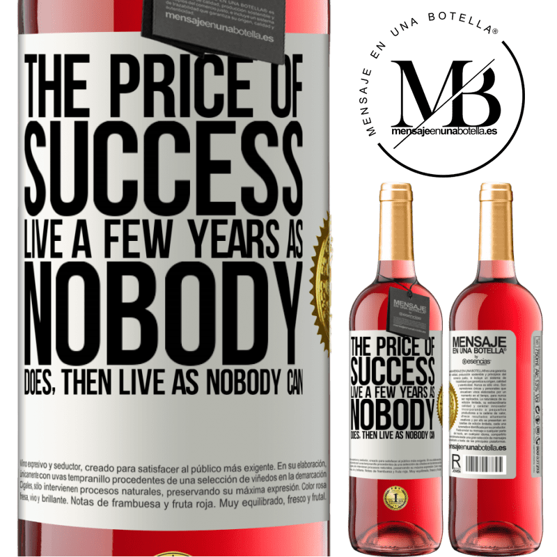 29,95 € Free Shipping | Rosé Wine ROSÉ Edition The price of success. Live a few years as nobody does, then live as nobody can White Label. Customizable label Young wine Harvest 2025 Tempranillo