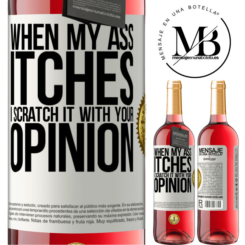 29,95 € Free Shipping | Rosé Wine ROSÉ Edition When my ass itches, I scratch it with your opinion White Label. Customizable label Young wine Harvest 2022 Tempranillo