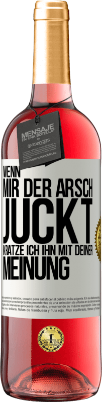 29,95 € | Roséwein ROSÉ Ausgabe Wenn mir der Arsch juckt, kratze ich ihn mit deiner Meinung Weißes Etikett. Anpassbares Etikett Junger Wein Ernte 2025 Tempranillo