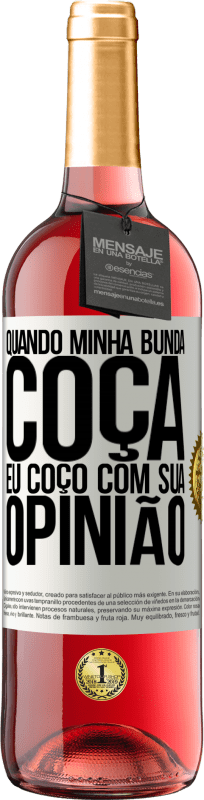 29,95 € | Vinho rosé Edição ROSÉ Quando minha bunda coça, eu coço com sua opinião Etiqueta Branca. Etiqueta personalizável Vinho jovem Colheita 2024 Tempranillo