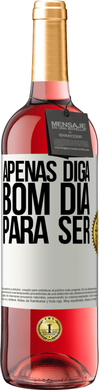 «Apenas diga bom dia para ser» Edição ROSÉ