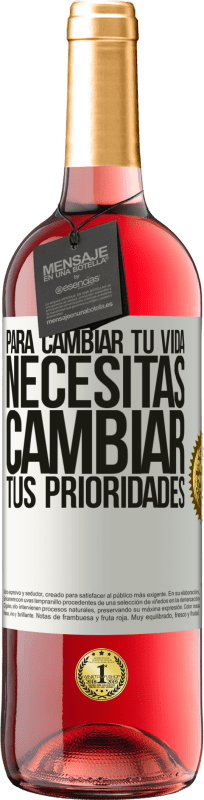 29,95 € | Vino Rosado Edición ROSÉ Para cambiar tu vida necesitas cambiar tus prioridades Etiqueta Blanca. Etiqueta personalizable Vino joven Cosecha 2024 Tempranillo